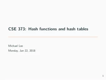 CSE 373: Hash functions and hash tables  Michael Lee  Monday, Jan 22, 2018  1  Warmup Warmup: