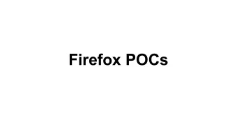 Firefox POCs  BUG 612029: Remote denial of Service POC  Actual POC comes from: BUG 833874   Eats