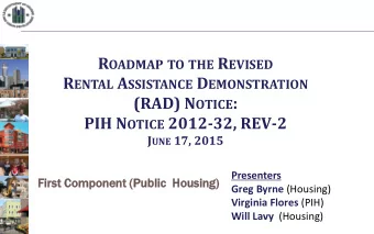 R OADMAP TO THE R EVISED R ENTAL A SSISTANCE D EMONSTRATION (RAD) N OTICE : PIH N OTICE 2012-32,
