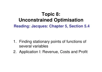 Topic 8:  Unconstrained Optimisation  Reading: Jacques: Chapter 5, Section 5.4  1. Finding
