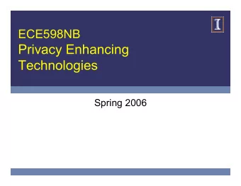 Privacy Enhancing  Technologies  Spring 2006  Outline   Privacy Overview   Course Topics