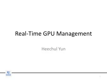 Real-Time GPU Management  Heechul Yun  1  This Week  Topic: General Purpose Graphic Processing