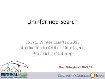 Uninformed Search  CS171, Winter Quarter, 2019  Introduction to Artificial Intelligence  Prof.