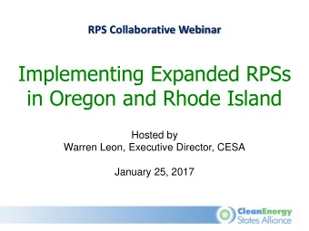 Implementing Expanded RPSs  in Oregon and Rhode Island  Hosted by  Warren Leon, Executive Director,