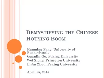 D EMYSTIFYING THE C HINESE H OUSING B OOM  Hanming Fang, University of  Pennsylvania  Quanlin Gu,