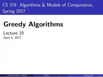 Greedy Algorithms  Lecture 19  April 4, 2017  Chandra Chekuri (UIUC)  CS374  1  Spring 2017  1 / 1