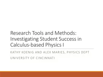 Research Tools and Methods:  Investigating Student Success in  Calculus-based Physics I  KATHY