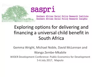 Exploring options for delivering and  financing a universal child benefit in  South Africa  Gemma