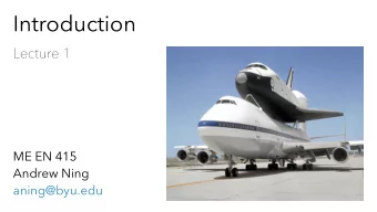 Introduction  Lecture 1  ME EN 415  Andrew Ning  aning@byu.edu  Syllabus