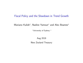 Fiscal Policy and the Slowdown in Trend Growth Mariano Kulish  , Nadine Yamout  and Alex