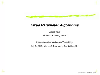 Fixed Parameter Algorithms  Dniel Marx  Tel Aviv University, Israel  International Workshop on