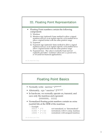 Floating Point Basics  Normally write: mantissa * 2 exponent  Alternately, sign * mantissa *