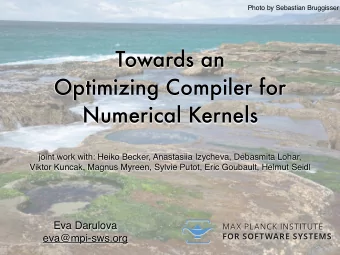 Towards an  Optimizing Compiler for  Numerical Kernels  joint work with: Heiko Becker, Anastasiia