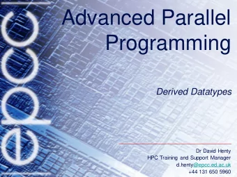 Advanced Parallel  Programming  Derived Datatypes  Dr David Henty  HPC Training and Support Manager