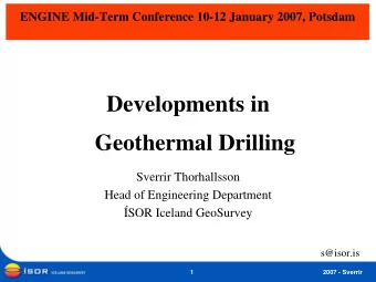 Developments in  Geothermal Drilling  Sverrir Thorhallsson  Head of Engineering Department  SOR