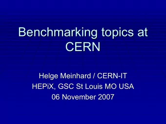 Benchmarking topics at  Benchmarking topics at  CERN  CERN  Helge Meinhard / CERN-  -IT  IT  Helge