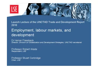 Employment, labour markets, and  development  Dr Heiner Flassbeck  Director, Division on