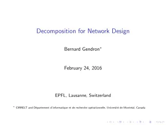 Decomposition for Network Design Bernard Gendron   February 24, 2016  EPFL, Lausanne,