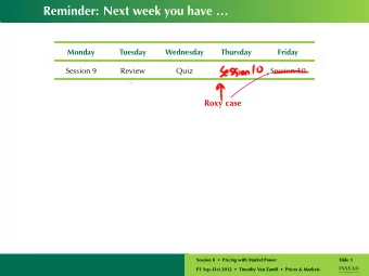 Reminder: Next week you have   Monday  Tuesday  Wednesday  Thursday  Friday  Session 9  Review
