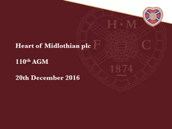 Heart of Midlothian plc 110 th AGM 20th December 2016  Agenda    1.  Chairmans  Welcome