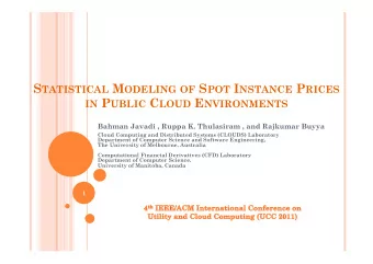 S TATISTICAL M ODELING OF S POT I NSTANCE P RICES IN P UBLIC C LOUD E NVIRONMENTS  Bahman Javadi ,