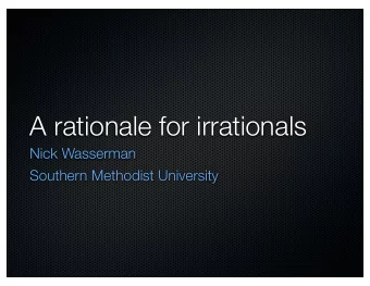 A rationale for irrationals  Nick Wasserman  Southern Methodist University  History  Mathematicians