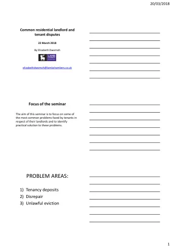 PROBLEM AREAS:  1)  Tenancy deposits  2)  Disrepair  3)  Unlawful eviction  1  20/03/2018  (1)