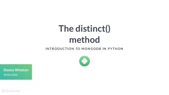 The distinct()  method  IN TRODUCTION  TO MON GODB IN  P YTH ON  Donny Winston  Instructor  An