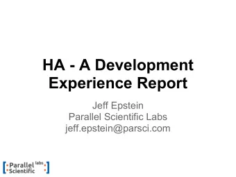 HA - A Development  Experience Report  Jeff Epstein  Parallel Scientific Labs