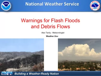 National Weather Service  Warnings for Flash Floods  and Debris Flows  Alex Tardy - Meteorologist
