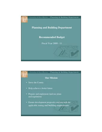 Planning and Building Department  Recommended Budget  Fiscal Year 2009 - 11  Our Mission   Serve