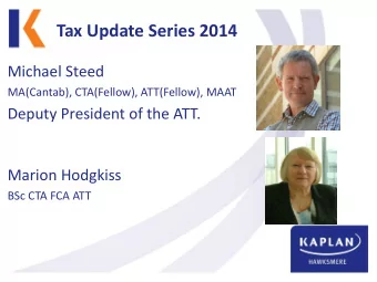 Tax Update Series 2014  Michael Steed  MA(Cantab), CTA(Fellow), ATT(Fellow), MAAT  Deputy President