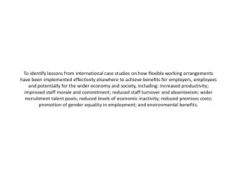 To identify lessons from international case studies on how flexible working arrangements  have been