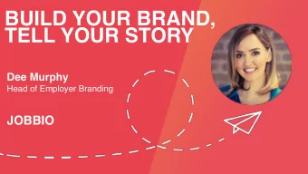 BUILD YOUR BRAND,  TELL YOUR STORY  Dee Murphy  Head of Employer Branding JOBBIO EMPLOYER
