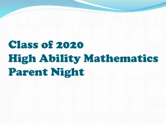 Class of 2020  High Ability Mathematics  Parent Night  What to Expect  High School level rigor