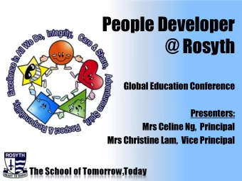 People Developer  @ Rosyth  Global Education Conference  Presenters:  Mrs Celine Ng,  Principal