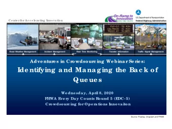 Ide ntifying and Managing the  Bac k of  Que ue s  We dne sday, Apr  il 8, 2020  F  HWA E  ve r  y