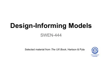 Design-Informing Models  SWEN-444 Selected material from The UX Book , Hartson &amp; Pyla