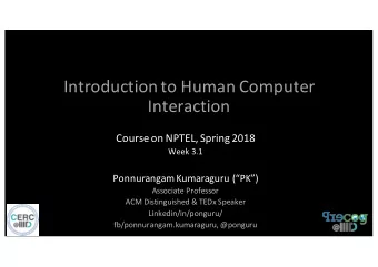 Introduction to Human Computer  Interaction  Course on NPTEL, Spring 2018  Week 3.1  Ponnurangam