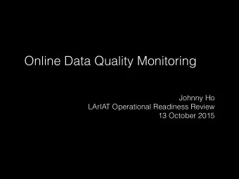 Online Data Quality Monitoring  Johnny Ho  LArIAT Operational Readiness Review  13 October 2015