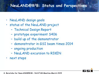 NeuLAND@R 3 B: Status and Perspectives  NeuLAND design goals  status of the NeuLAND project