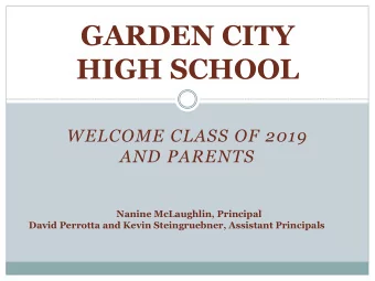 GARDEN CITY  HIGH SCHOOL  WELCOME CLASS OF 2019  AND PARENTS  Nanine McLaughlin, Principal  David