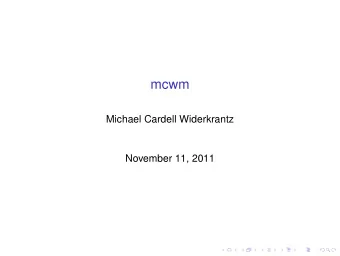 mcwm  Michael Cardell Widerkrantz  November 11, 2011  History of mcwm  Desktop Environments