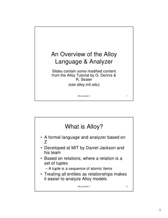 An Overview of the Alloy  Language &amp; Analyzer  Slides contain some modified content  from the