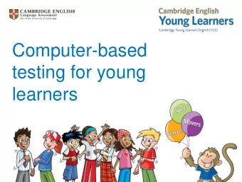 Computer-based  testing for young  learners When I met confident nine -year-old Florin, he was