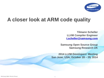 A closer look at ARM code quality  Tilmann Scheller  LLVM Compiler Engineer  t.scheller@samsung.com