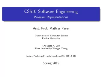 CS510 Software Engineering  Program Representations  Asst. Prof. Mathias Payer  Department of
