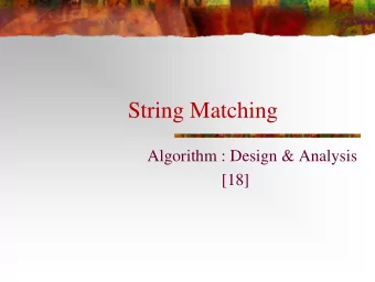 String Matching  Algorithm : Design &amp; Analysis  [18]  In the last class  Optimal Binary