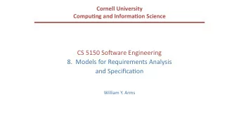 CS 5150 So(ware Engineering  8.  Models for Requirements Analysis  and SpecificaBon  William Y.