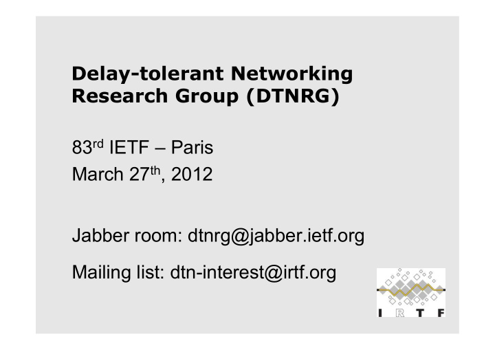 delay tolerant networking research group dtnrg 83 rd ietf